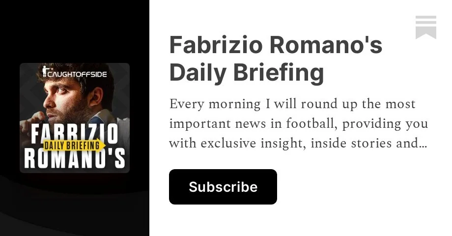 Fabrizio Romano's Daily Briefing - Caught Offside Newsletter Cover Image